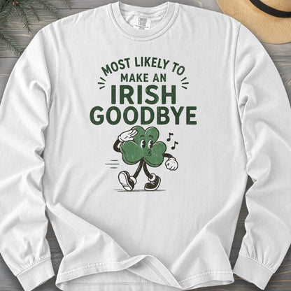 Most Likely Irish Goodbye Long Sleeve Shirt