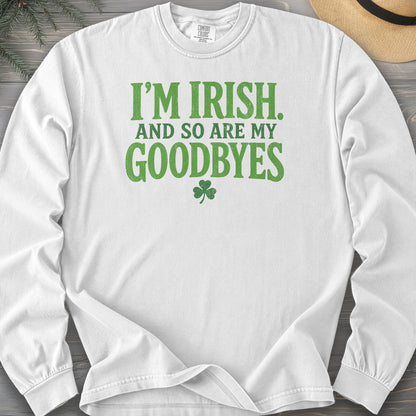 I'm Irish Goodbyes Long Sleeve Shirt